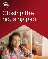 The number 5, with the title 'Closing the housing gap' sitting in a red house shaped outline above an image of a First Nations woman sitting at a table, smiling